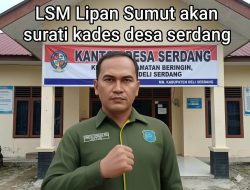 LSM LIPAN Desak Transparansi, Kades Serdang Terancam Somasi
